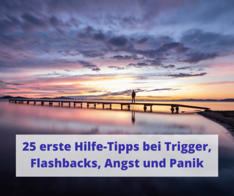25 erste Hilfe-Tipps bei Trigger, Flashbacks, Stress, Angst und Panik ...
